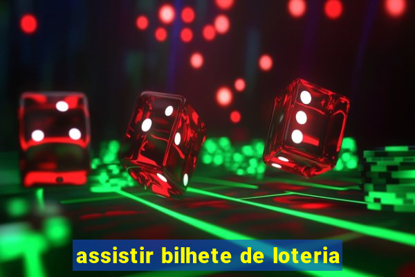 assistir bilhete de loteria